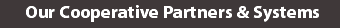  Our Cooperative Partners & Systems
